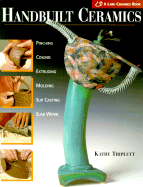 Handbuilt Ceramics: Pinching, Coiling, Extruding, Molding, Slip Casting, Slab Work