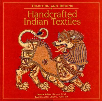 Handcrafted Indian Textiles: Tradition and Beyond - Singh, Martand (Editor), and Chishti, Rta Kapur (Text by), and Jain, Rahul (Text by)