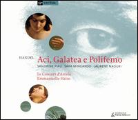 Handel: Aci, Galatea e Polifemo - Emmanuelle Ha�m (harpsichord); Laurent Naouri (baritone); Sandrine Piau (soprano); Sara Mingardo (alto); Le Concert d'Astr�e;...