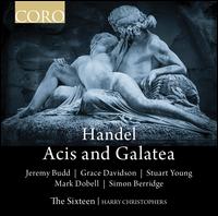 Handel: Acis and Galatea - Grace Davidson (soprano); Jeremy Budd (tenor); Mark Dobell (tenor); Simon Berridge (bass); Simon Berridge (tenor);...