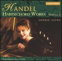 Handel: Harpsichord Works, Vol. 3 - Sophie Yates (harpsichord)