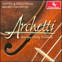 Handel & Hellendaal: Grand Concertos - Archetti Baroque String Ensemble