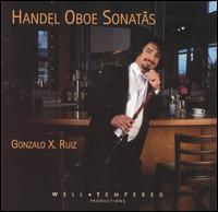 Handel: Oboe Sonatas - Gonzalo X. Ruiz (oboe); Michael Eagan (archlute); Shelley Taylor (cello)
