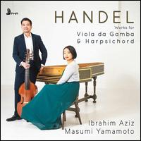 Handel: Works for Viola da Gamba & Harpsichord - Ibrahim Aziz (viola da gamba); Masumi Yamamoto (harpsichord)