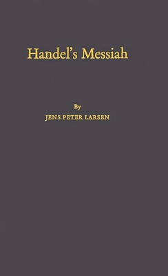 Handel's Messiah: Origins, Composition, Sources; Second Edition - Larsen, Jens Peter