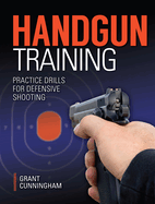 Handgun Training: Practice Drills for Defensive Shooting