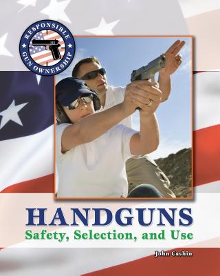 Handguns: Selection, Safety & Use - Cashin, John