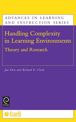 Handling Complexity in Learning Environments: Theory and Research - Elen, Jan (Editor), and Clark, Richard E (Editor)