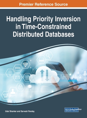 Handling Priority Inversion in Time-Constrained Distributed Databases - Shanker, Udai (Editor), and Pandey, Sarvesh (Editor)