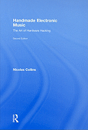 Handmade Electronic Music: The Art of Hardware Hacking