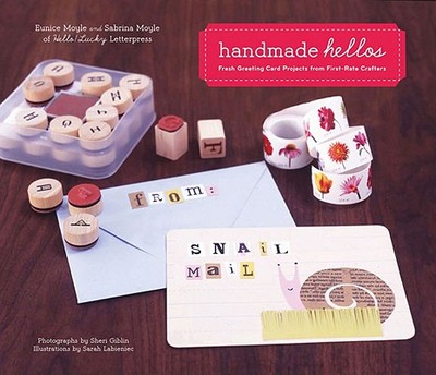 Handmade Hellos: Fresh Greeting Card Projects from First-Rate Crafters - Moyle, Sabrina, and Moyle, Eunice