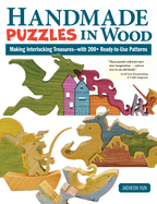 Handmade Puzzles in Wood: Making Interlocking Treasures--With 200+ Ready-To-Use Patterns
