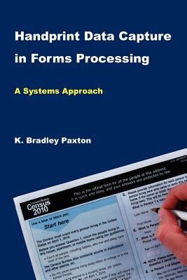 Handprint Data Capture in Forms Processing: A Systems Approach - K Bradley Paxton