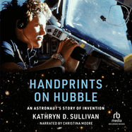 Handprints on Hubble: An Astronaut's Story of Invention