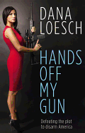 Hands Off My Gun: Defeating the Plot to Disarm America