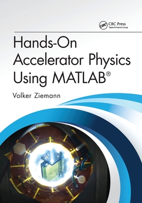 Hands-On Accelerator Physics Using MATLAB� - Ziemann, Volker