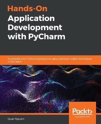 Hands-On Application Development with PyCharm: Accelerate your Python applications using practical coding techniques in PyCharm - 