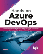 Hands-on Azure DevOps: CICD Implementation for Mobile, Hybrid, and Web Applications Using Azure DevOps and Microsoft Azure (English Edition)