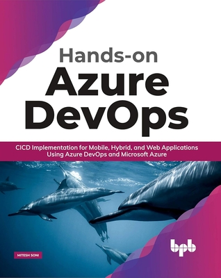 Hands-On Azure Devops: CICD Implementation for Mobile, Hybrid, and Web Applications Using Azure Devops and Microsoft Azure (English Edition) - Soni, Mitesh
