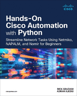 Hands-On Cisco Automation with Python: Streamline Network Tasks Using Netmiko, Napalm, and Nornir for Beginners