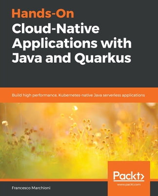 Hands-On Cloud-Native Applications with Java and Quarkus: Build high performance, Kubernetes-native Java serverless applications - Marchioni, Francesco