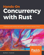 Hands-On Concurrency with Rust: Confidently build memory-safe, parallel, and efficient software in Rust