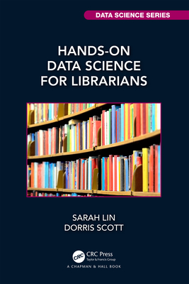 Hands-On Data Science for Librarians - Lin, Sarah, and Scott, Dorris
