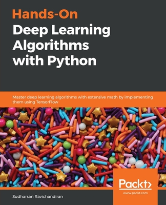 Hands-On Deep Learning Algorithms with Python: Master deep learning algorithms with extensive math by implementing them using TensorFlow - Ravichandiran, Sudharsan
