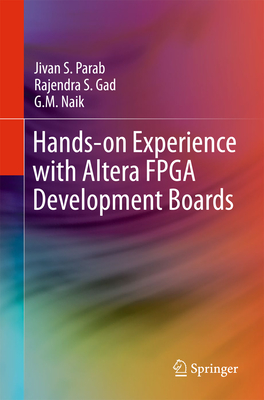 Hands-On Experience with Altera FPGA Development Boards - Parab, Jivan S, and Gad, Rajendra S, and Naik, G M