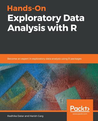 Hands-On Exploratory Data Analysis with R: Become an expert in exploratory data analysis using R packages - Datar, Radhika, and Garg, Harish