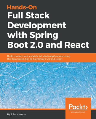 Hands-On Full Stack Development with Spring Boot 2.0  and React: Build modern and scalable full stack applications using the Java-based Spring Framework 5.0 and React - Hinkula, Juha