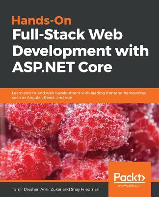 Hands-On Full-Stack Web Development with ASP.NET Core - Dresher, Tamir, and Zuker, Amir, and Friedman, Shay