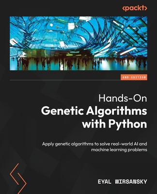 Hands-On Genetic Algorithms with Python: Apply genetic algorithms to solve real-world AI and machine learning problems - Wirsansky, Eyal