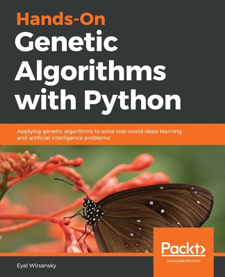 Hands-On Genetic Algorithms with Python: Applying genetic algorithms to solve real-world deep learning and artificial intelligence problems - Wirsansky, Eyal
