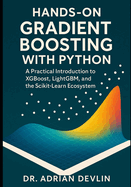 Hands-On Gradient Boosting with Python: A Practical Introduction to XGBoost, LightGBM, and the Scikit-Learn Ecosystem