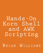 Hands-On Korn Shell and awk Scripting: Learn Unix and Linux Programming Through Advanced Scripting Examples