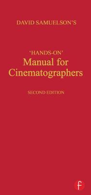 Hands-On Manual for Cinematographers - Samuelson, David