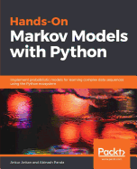 Hands-On Markov Models with Python: Implement probabilistic models for learning complex data sequences using the Python ecosystem