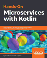 Hands-On Microservices with Kotlin: Build reactive and cloud-native microservices with Kotlin using Spring 5 and Spring Boot 2.0
