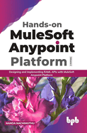 Hands-on MuleSoft Anypoint platform Volume 1: Designing and Implementing RAML APIs with MuleSoft Anypoint Platform (English Edition)