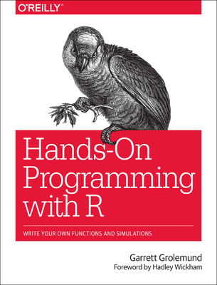 Hands-On Programming with R: Write Your Own Functions and Simulations - Grolemund, Garrett