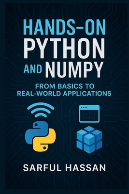 Hands-On Python and NumPy: From Basics to Real-World Applications - Hassan, Sarful