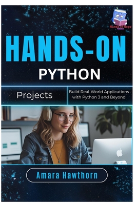 Hands-On Python Projects: Build Real-World Applications with Python 3 and Beyond - Hawthorn, Amara