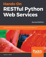 Hands-On RESTful Python Web Services: Develop RESTful web services or APIs with modern Python 3.7