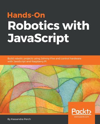 Hands-On Robotics with JavaScript - Perch, Kassandra