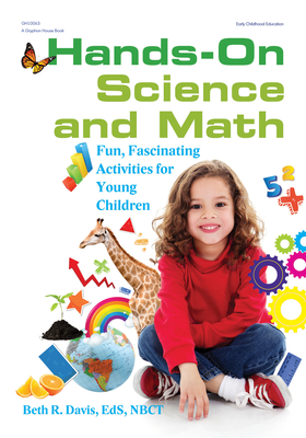 Hands-On Science and Math: Fun, Fascinating Activities for Young Children - Davis, Beth R, Eds