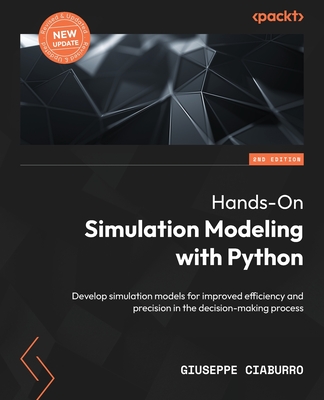 Hands-On Simulation Modeling with Python: Develop simulation models for improved efficiency and precision in the decision-making process - Ciaburro, Giuseppe