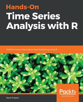 Hands-On Time Series Analysis with R: Perform time series analysis and forecasting using R - Krispin, Rami