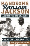 Handsome Ransom Jackson: Accidental Big Leaguer