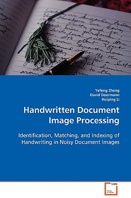 Handwritten Document Image Processing - Zheng, Yefeng, and Doermann, David, and Li, Huiping